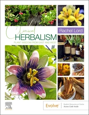 Herbalism clinic: Înțelepciunea plantelor din Est și Vest - Clinical Herbalism: Plant Wisdom from East and West