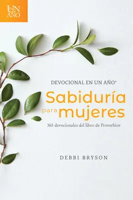 Devoțional En Un Ao -- Sabidura Para Mujeres: 365 Devocionales del Libro de Proverbios - Devocional En Un Ao -- Sabidura Para Mujeres: 365 Devocionales del Libro de Proverbios