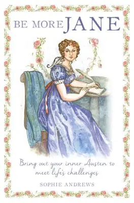 Fii mai Jane: Scoate-ți Austen-ul interior pentru a face față provocărilor vieții - Be More Jane: Bring Out Your Inner Austen to Meet Life's Challenges