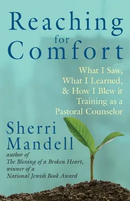 Atingerea confortului: Ce am văzut, ce am învățat și cum am dat-o în bară Formarea ca consilier pastoral - Reaching for Comfort: What I Saw, What I Learned, and How I Blew it Training as a Pastoral Counselor