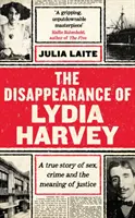 Dispariția Lydiei Harvey - O CARTE GUARDIAN A SEMANII: O poveste adevărată despre sex, crimă și sensul justiției - Disappearance of Lydia Harvey - A GUARDIAN BOOK OF THE WEEK: A true story of sex, crime and the meaning of justice
