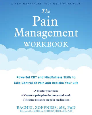 Cartea de lucru pentru managementul durerii: Abilități puternice de CBT și Mindfulness pentru a prelua controlul asupra durerii și a vă recăpăta viața - The Pain Management Workbook: Powerful CBT and Mindfulness Skills to Take Control of Pain and Reclaim Your Life
