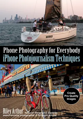 Fotografia cu telefonul pentru toată lumea: Tehnici de fotojurnalism pentru iPhone - Phone Photography for Everybody: iPhone Photojournalism Techniques