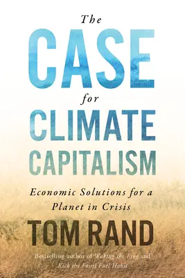 The Case for Climate Capitalism: Soluții economice pentru o planetă în criză - The Case for Climate Capitalism: Economic Solutions for a Planet in Crisis