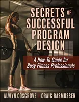 Secretele proiectării programelor de succes: Un ghid how-too pentru profesioniștii ocupați din domeniul fitnessului - Secrets of Successful Program Design: A How-To Guide for Busy Fitness Professionals