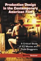 Designul de producție în filmul american contemporan: Un studiu critic al 23 de filme și al designerilor lor - Production Design in the Contemporary American Film: A Critical Study of 23 Movies and Their Designers