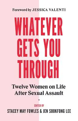 Whatever Gets You Through: Twelve Survivors on Life After Sexual Assault (Doisprezece supraviețuitori despre viața după agresiunea sexuală) - Whatever Gets You Through: Twelve Survivors on Life After Sexual Assault