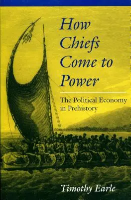 Cum au ajuns șefii la putere: economia politică în preistorie - How Chiefs Came to Power: The Political Economy in Prehistory
