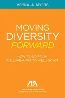Mutarea diversității mai departe: Cum să treci de la bine-înțeles la bine-făcut - Moving Diversity Forward: How to Go from Well-Meaning to Well-Doing