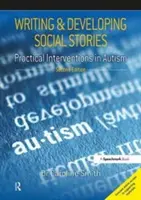 Scrierea și dezvoltarea poveștilor sociale: Intervenții practice în autism, ediția a 2-a - Writing and Developing Social Stories: Practical Interventions in Autism, 2nd Edition