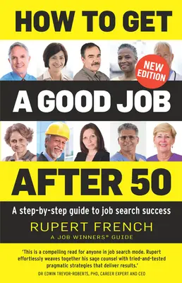 Cum să obțineți un loc de muncă bun după 50 de ani: Un ghid pas cu pas pentru succesul în căutarea unui loc de muncă - How to Get a Good Job After 50: A Step-By-Step Guide to Job Search Success