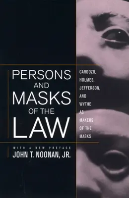 Persoanele și măștile legii: Cardozo, Holmes, Jefferson și Wythe ca făuritori de măști - Persons and Masks of the Law: Cardozo, Holmes, Jefferson, and Wythe as Makers of the Masks