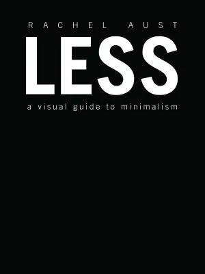 Less: Un ghid vizual al minimalismului - Less: A Visual Guide to Minimalism