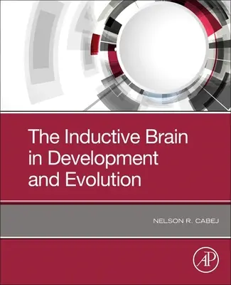 Inductive Brain in Development and Evolution [Cabej Nelson R. (Departamentul de Biologie Universitatea din Tirana Tirana Albania) - Inductive Brain in Development and Evolution (Cabej Nelson R. (Department of Biology University of Tirana Tirana Albania))