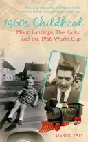 Copilăria anilor 1960: Aterizarea pe Lună, The Kinks și Cupa Mondială din 1966 - 1960s Childhood: Moon Landings, the Kinks and the 1966 World Cup