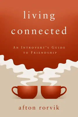 Living Connected: Ghidul prieteniei pentru un introvertit - Living Connected: An Introvert's Guide to Friendship