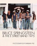Bruce Springsteen & the E Street Band 1975: Fotografii de Barbara Pyle - Bruce Springsteen & the E Street Band 1975: Photographs by Barbara Pyle