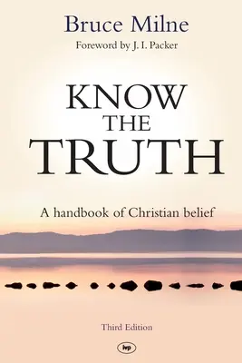 Cunoaște adevărul - Un manual al credinței creștine (Milne Bruce (Autor)) - Know the Truth - A Handbook Of Christian Belief (Milne Bruce (Author))