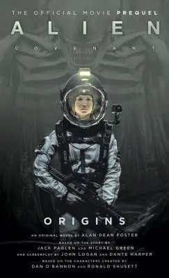 Alien: Covenant Origins - Prequel-ul oficial al filmului de mare succes - Alien: Covenant Origins - The Official Prequel to the Blockbuster Film
