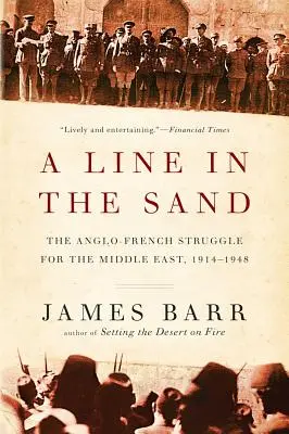 O linie în nisip: Lupta anglo-franceză pentru Orientul Mijlociu, 1914-1948 - A Line in the Sand: The Anglo-French Struggle for the Middle East, 1914-1948