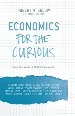 Economie pentru curioși: În mintea a 12 laureați ai Premiului Nobel (Economics for the Curious: Inside the Minds of 12 Nobel Laureates) - Economics for the Curious: Inside the Minds of 12 Nobel Laureates