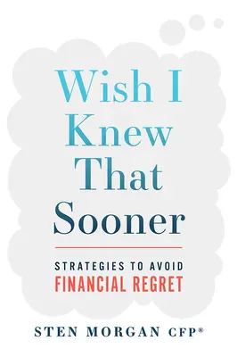 Wish I Knew That Sooner: Strategies to Avoid Financial Regret