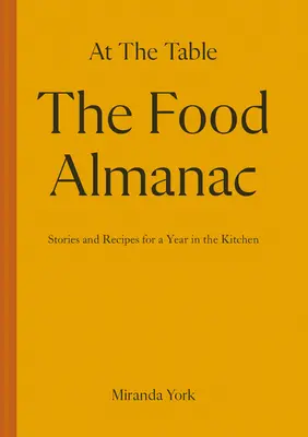 Almanahul alimentar: Rețete și povești pentru un an la masă - The Food Almanac: Recipes and Stories for a Year at the Table