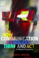 Cum gândesc și acționează cercetătorii în comunicare: O perspectivă de-a lungul întregii vieți - How Communication Scholars Think and ACT: A Lifespan Perspective