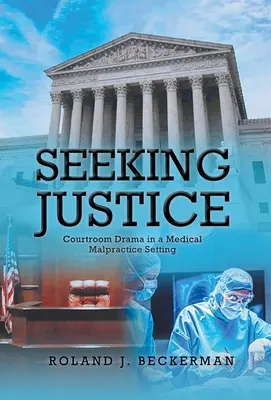 Căutarea justiției: Drama din sala de judecată într-un cadru de malpraxis medical - Seeking Justice: Courtroom Drama in a Medical Malpractice Setting