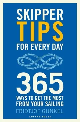 Sfaturi de Skipper pentru fiecare zi: 365 de moduri de a profita la maximum de navigarea ta - Skipper Tips for Every Day: 365 Ways to Get the Most from Your Sailing