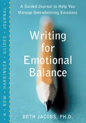 Scrierea pentru echilibru emoțional: Un jurnal ghidat pentru a vă ajuta să gestionați emoțiile copleșitoare - Writing for Emotional Balance: A Guided Journal to Help You Manage Overwhelming Emotions