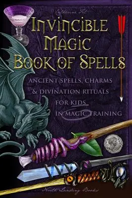 Cartea magică invincibilă a vrăjilor: Vrăji străvechi, farmece și ritualuri de divinație pentru copii în pregătire magică - Invincible Magic Book of Spells: Ancient Spells, Charms and Divination Rituals for Kids in Magic Training