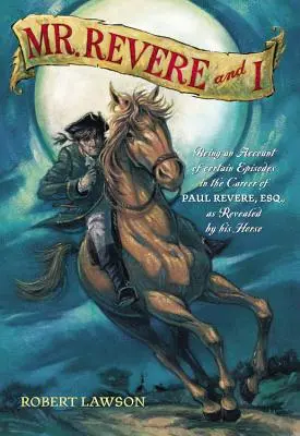 Mr. Revere and I: O relatare a anumitor episoade din cariera lui Paul Revere, Esq. așa cum au fost dezvăluite de calul său - Mr. Revere and I: Being an Account of Certain Episodes in the Career of Paul Revere, Esq. as Revealed by His Horse