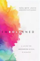Încurajată: O viziune pentru împuternicirea femeilor în slujire - Emboldened: A Vision for Empowering Women in Ministry