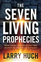 Cele șapte profeții vii: Ce legătură au Israelul și profețiile vremurilor de sfârșit cu tine - The Seven Living Prophecies: What Israel and End-Time Prophecies Have to Do with You