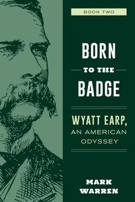 Născut pentru insignă: Wyatt Earp, o odisee americană Cartea a doua - Born to the Badge: Wyatt Earp, an American Odyssey Book Two