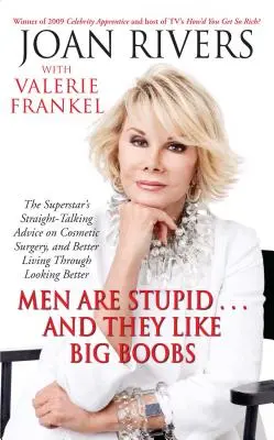Bărbații sunt proști... și le plac sânii mari: Ghidul unei femei către frumusețe prin chirurgie plastică - Men Are Stupid... and They Like Big Boobs: A Woman's Guide to Beauty Through Plastic Surgery