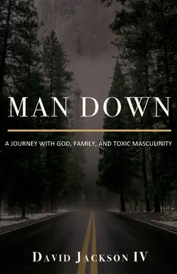 Man Down: O călătorie cu Dumnezeu, familia și masculinitatea toxică - Man Down: A Journey with God, Family, and Toxic Masculinity