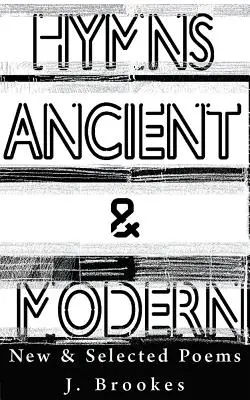 Imnuri antice și moderne: Poeme noi și alese - Hymns Ancient & Modern: New & Selected Poems