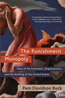 Monopolul pedepselor: Povești despre strămoșii mei, deposedare și construirea Statelor Unite - The Punishment Monopoly: Tales of My Ancestors, Dispossession, and the Building of the United States