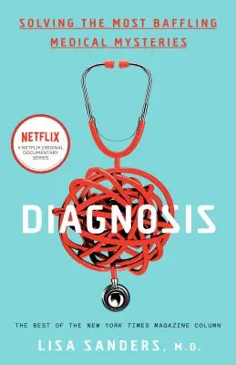 Diagnosis: Rezolvarea celor mai derutante mistere medicale - Diagnosis: Solving the Most Baffling Medical Mysteries