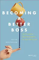 Devenind un șef mai bun: De ce este atât de dificil un management bun - Becoming a Better Boss: Why Good Management Is So Difficult