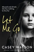 Lasă-mă să plec: Abuzată și speriată, ea nu mai are pentru ce să trăiască - Let Me Go: Abused and Afraid, She Has Nothing to Live for
