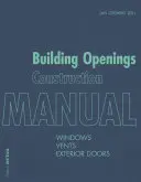Manual de construcție a deschiderilor în clădiri: Ferestre, ventile, uși exterioare - Building Openings Construction Manual: Windows, Vents, Exterior Doors