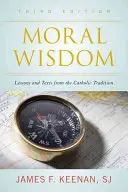 Înțelepciune morală: Lecții și texte din tradiția catolică, ediția a treia - Moral Wisdom: Lessons and Texts from the Catholic Tradition, Third Edition