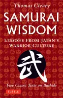 Înțelepciunea samurailor: Lecții din cultura războinică a Japoniei - Cinci texte clasice despre Bushido - Samurai Wisdom: Lessons from Japan's Warrior Culture - Five Classic Texts on Bushido