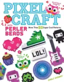 Pixel Craft with Perler Beads: More Than 50 Super Cool Patterns: Modele pentru mărgele Hama, Perler, Pyssla, Nabbi și Melty - Pixel Craft with Perler Beads: More Than 50 Super Cool Patterns: Patterns for Hama, Perler, Pyssla, Nabbi, and Melty Beads