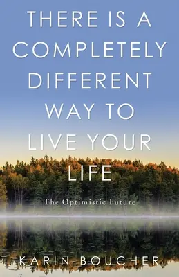 Există un mod complet diferit de a-ți trăi viața: Viitorul optimist - There Is a Completely Different Way to Live Your Life: The Optimistic Future