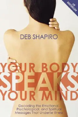 Your Body Speaks Your Mind: Decodarea mesajelor emoționale, psihologice și spirituale care stau la baza bolii [Cu CD] - Your Body Speaks Your Mind: Decoding the Emotional, Psychological, and Spiritual Messages That Underlie Illness [With CD]