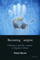 Becoming Vampire; Diferența și vampirul în cultura populară - Becoming Vampire; Difference and the Vampire in Popular Culture